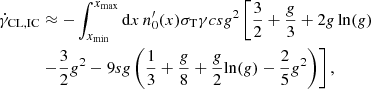 $$ \begin{aligned} \dot{\gamma }_{\mathrm{CL,IC}}&\approx - \int _{x_{\mathrm{min}}}^{x_{\mathrm{max}}} \mathrm{d}x \, n^{\prime }_0(x) \sigma _{\mathrm{T}} \gamma c s g^2 \left[\dfrac{3}{2} + \dfrac{g}{3} + 2 g \, \mathrm{ln}(g) \right.\nonumber \\&\left. - \dfrac{3}{2} g^2 - 9 s g \left(\dfrac{1}{3} + \dfrac{g}{8} + \dfrac{g}{2} \mathrm{ln}(g) - \dfrac{2}{5} g^2 \right) \right], \end{aligned} $$
