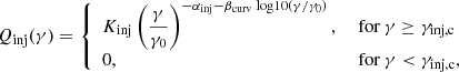 $$ \begin{aligned} Q_{\mathrm{inj}}(\gamma ) = {\left\{ \begin{array}{ll} K_{\mathrm{inj}} \left(\dfrac{\gamma }{\gamma _0} \right)^{-\alpha _{\mathrm{inj}} - \beta _{\mathrm{curv}} \text{ log10}(\gamma /\gamma _0)},&\text{ for } \gamma \ge \gamma _{\mathrm{inj,c}}\\ 0 ,&\text{ for } \gamma < \gamma _{\mathrm{inj,c}}, \end{array}\right.} \end{aligned} $$