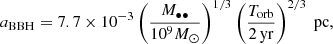 $$ \begin{aligned} a_{\rm BBH} = 7.7\times 10^{-3}\left(\frac{M_{\bullet \bullet }}{10^9 M_{\odot }}\right)^{1/3} \left(\frac{T_{\rm orb}}{2\, \mathrm{yr}}\right)^{2/3} \text{ pc}, \end{aligned} $$