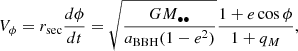 $$ \begin{aligned} V_{\phi } = r_{\rm sec}\frac{d\phi }{dt} = \sqrt{\frac{GM_{\bullet \bullet }}{a_{\rm BBH}(1-e^2)}}\frac{1+e\cos \phi }{1+q_M}, \end{aligned} $$