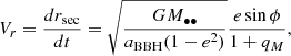 $$ \begin{aligned} V_r = \frac{dr_{\rm sec}}{dt} = \sqrt{\frac{GM_{\bullet \bullet }}{a_{\rm BBH}(1-e^2)}}\frac{e\sin \phi }{1+q_M}, \end{aligned} $$