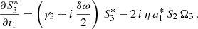 $$ \begin{aligned} \frac{\partial S_3^*}{\partial t_1}&= \left(\gamma _3 - i\,\dfrac{\delta \omega }{2}\right)\,S_3^* - 2\,i\,\eta \,a_1^*\,S_2\,\Omega _3\,. \end{aligned} $$