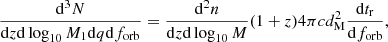 $$ \begin{aligned} \frac{\mathrm{d}^3N}{\mathrm{d}z \mathrm{d}\log _{10}M_1 \mathrm{d}q \mathrm{d}f_{\rm orb}} = \frac{\mathrm{d}^2 n}{\mathrm{d}z \mathrm{d}\log _{10}M} (1+z)4\pi c d^2_{\rm M} \frac{\mathrm{d}t_{\rm r}}{\mathrm{d}f_{\rm orb}} ,\end{aligned} $$