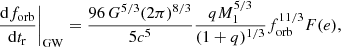 $$ \begin{aligned} \frac{\mathrm{d}f_{\rm orb}}{\mathrm{d}t_{\rm r}}\bigg |_{\rm GW} = \frac{96\, G^{5/3}(2\pi )^{8/3}}{5c^5} \frac{qM_1^{5/3}}{(1+q)^{1/3}} f_{\rm orb}^{11/3} F(e) ,\end{aligned} $$