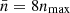 $ \bar{n} = 8 n_{\mathrm{max}} $