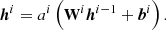 $$ \begin{aligned} \boldsymbol{h}^i=a^i\left(\mathbf W ^i\boldsymbol{h}^{i-1}+\boldsymbol{b}^i\right). \end{aligned} $$