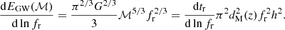 $$ \begin{aligned} \frac{\mathrm{d}E_{\rm GW}(\mathcal{M} )}{\mathrm{d}\ln f_{\rm r}} = \frac{\pi ^{2/3}G^{2/3}}{3} \mathcal{M} ^{5/3} f^{2/3}_{\rm r} = \frac{\mathrm{d}t_{\rm r}}{\mathrm{d}\ln f_{\rm r}} \pi ^2 d^2_{\rm M}(z) f^2_{\rm r} h^2. \end{aligned} $$