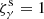 $ \zeta_\gamma^{\rm s}=1 $