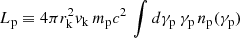 $ L_{\rm p}\equiv 4\pi r_{\rm k}^2v_{\rm k}\,m_{\rm p}c^2\,\int d\gamma_{\rm p}\,\gamma_{\rm p}\,n_{\rm p}(\gamma_{\rm p}) $