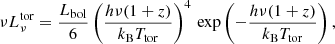 $$ \begin{aligned} \nu L_\nu ^{\mathrm{tor}} = \frac{L_{\rm bol}}{6}\left(\frac{h\nu (1+z)}{k_{\rm B}T_{\rm tor}}\right)^4\,\exp \left(-\frac{h\nu (1+z)}{k_{\rm B}T_{\rm tor}}\right) ,\end{aligned} $$