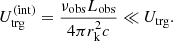 $$ \begin{aligned} U_{\rm trg}^\mathrm{(int)} = \frac{\nu _{\rm obs}L_{\rm obs}}{4\pi r_{\rm k}^2 c} \ll U_{\rm trg}. \end{aligned} $$