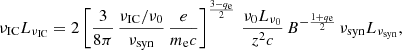 $$ \begin{aligned} \nu _{\rm IC}L_{ \nu _{\rm IC}} = 2 \left[ \frac{3}{8\pi }\,\frac{\nu _{\rm IC}/\nu _{0}}{\nu _{\rm syn}}\,\frac{e}{m_{\rm e} c} \right]^{\frac{3-q_{\rm e}}{2}}\,\frac{\nu _0 L_{\nu _0}}{z^2c}\,B^{-\frac{1+q_{\rm e}}{2}}\,\nu _{\rm syn}L_{\nu _{\rm syn}}, \end{aligned} $$