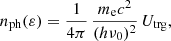 $$ \begin{aligned} n_{\rm ph}(\varepsilon ) = \frac{1}{4\pi }\,\frac{m_{\rm e}c^2}{(h\nu _0)^2}\,U_{\rm trg} ,\end{aligned} $$