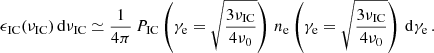 $$ \begin{aligned} \epsilon _{\rm IC}(\nu _{\rm IC})\,\mathrm{d}\nu _{\rm IC} \simeq \frac{1}{4\pi }\,P_{\rm IC}\left(\gamma _{\rm e}=\sqrt{\frac{3\nu _{\rm IC}}{4\nu _{0}}}\right)\,n_{\rm e}\left(\gamma _{\rm e}=\sqrt{\frac{3\nu _{\rm IC}}{4\nu _{0}}}\right)\,\mathrm{d}\gamma _{\rm e}\,. \end{aligned} $$