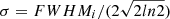 $ \sigma=FWHM_i/(2\sqrt{2ln2}) $