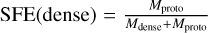 $\[\mathrm{SFE}(\text { dense })=\frac{M_{\text {proto }}}{M_{\text {dense }}+M_{\text {proto }}}\]$