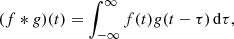 $$ \begin{aligned} (f * g)(t) = \int _{-\infty }^{\infty } f(t)g(t-\tau ) \,\mathrm{d}\tau , \end{aligned} $$