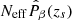$ N_{\mathrm{eff}} \hat{P}_\beta(z_{s}) $