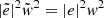 $ {|\tilde{e}|}^{2} {\tilde{\mathit{w}}}^{2} = {|e|}^{2} {\mathit{w}}^{2} $