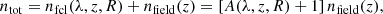 $$ \begin{aligned} n_{\rm tot} = n_{\rm fcl}(\lambda , z, R) + n_{\rm field}(z) = \left[ A(\lambda , z, R)+1 \right] n_{\rm field}(z), \end{aligned} $$