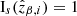$ \mathrm{I}_s( \hat{z}_{\beta,i})=1 $