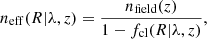 $$ \begin{aligned} n_{\rm eff}(R | \lambda , z)= \frac{n_{\rm field}(z)}{1-f_{\rm cl}(R | \lambda , z)}, \end{aligned} $$