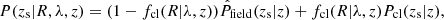 $$ \begin{aligned} P(z_{\rm s}|R, \lambda , z) = (1-f_{\rm cl}(R | \lambda , z)) \hat{P}_{\rm field}(z_{\rm s}| z) + f_{\rm cl}(R | \lambda , z) P_{\rm cl}(z_{\rm s}| z), \end{aligned} $$