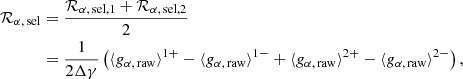$$ \begin{aligned} \mathcal{R} _{\rm \alpha ,\,sel} &= \frac{\mathcal{R} _{\rm \alpha ,\,sel, 1} + \mathcal{R} _{\rm \alpha ,\,sel, 2} }{2} \nonumber \\&=\frac{1}{2 \Delta \gamma } \left( \langle g_{\rm \alpha ,\,raw} \rangle ^{1+}-\langle g_{\rm \alpha ,\,raw} \rangle ^{1-} + \langle g_{\rm \alpha ,\,raw} \rangle ^{2+} -\langle g_{\rm \alpha ,\,raw} \rangle ^{2-} \right), \end{aligned} $$