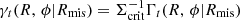 $ \gamma_t(R,\,\phi | R_{\mathrm{mis}}) = \Sigma_{\mathrm{crit}}^{-1}\Gamma_t(R,\,\phi | R_{\mathrm{mis}}) $