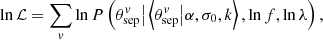 $$ \begin{aligned} \ln \mathcal{L} = \sum _v \ln P\left(\theta _{\rm sep}^v\big |\left\langle \theta _{\rm sep}^v \big | \alpha ,\sigma _0,k\right\rangle , \ln f, \ln \lambda \right), \end{aligned} $$