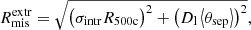 $$ \begin{aligned} R^\mathrm{extr}_{\rm mis} = \sqrt{\big ( \sigma _{\rm intr} R_{\rm 500c}\big )^2 + \left( D_{\rm l} \left\langle \theta _{\rm sep}\right\rangle \right)^2 }, \end{aligned} $$