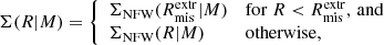 $$ \begin{aligned} \Sigma (R | M) = {\left\{ \begin{array}{ll} \Sigma _{\rm NFW}(R^\mathrm{extr}_{\rm mis} | M)&\mathrm{for }~R < R^\mathrm{extr}_{\rm mis}, \, \mathrm{and}\\ \Sigma _{\rm NFW}(R | M)&\mathrm{otherwise}, \end{array}\right.} \end{aligned} $$
