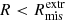 $ R < R^{\mathrm{extr}}_{\mathrm{mis}} $