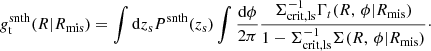 $$ \begin{aligned} g_{\rm t}^\mathrm{snth}(R| R_{\rm mis}) = \int \mathrm{d} z_{\rm s} P^\mathrm{snth}(z_{\rm s} ) \int \frac{\mathrm{d}\phi }{2 \pi } \frac{\Sigma _{\rm crit,ls}^{-1} \Gamma _t(R,\,\phi | R_{\rm mis})}{1-\Sigma _{\rm crit,ls}^{-1} \Sigma (R,\,\phi | R_{\rm mis}) }\cdot \end{aligned} $$