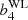 $ b^{\rm WL}_4 $