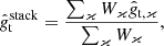$$ \begin{aligned} \hat{g}_{\rm t}^\mathrm{stack} = \frac{ \sum _\varkappa W_\varkappa \hat{g}_{\mathrm{t},\varkappa } }{\sum _\varkappa W_\varkappa }, \end{aligned} $$
