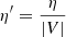 $ \eta^{\prime}={\small \frac{\eta}{|V|}} $