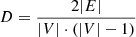 $ D=\frac{2|E|}{|V|\cdot(|V|-1)} $