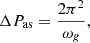 $$ \begin{aligned} \Delta P_{\rm as}= \frac{2\pi ^2}{\omega _{g}}, \end{aligned} $$