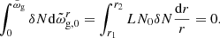$$ \begin{aligned} \int _{0}^{\tilde{\omega }_{\rm g}}\delta N\mathrm{d}\tilde{\omega }_{\rm g,0}^r= \int _{r_1}^{r_2}LN_0\delta N\frac{\mathrm{d} r}{r}=0. \end{aligned} $$