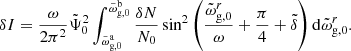 $$ \begin{aligned} \delta I=\frac{\omega }{2\pi ^2}\tilde{\Psi }_0^2\int _{\tilde{\omega }_{\rm g,0}^\mathrm{a}}^{\tilde{\omega }_{\rm g,0}^\mathrm{b}}\frac{\delta N}{N_0}\sin ^2\left(\frac{\tilde{\omega }_{\rm g,0}^r}{\omega }+\frac{\pi }{4}+\tilde{\delta }\right)\mathrm{d}\tilde{\omega }_{\rm g,0}^r. \end{aligned} $$