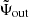 $ \tilde\Psi_{\mathrm{out}} $