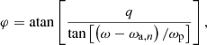 $$ \begin{aligned} \varphi =\mathrm{atan}\left[\frac{q}{\tan \left[\left(\omega -\omega _{\mathrm{a},n}\right)/\omega _{\rm p}\right]}\right], \end{aligned} $$