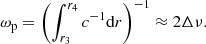 $$ \begin{aligned} \omega _{\rm p}=\left(\int _{r_3}^{r_4}c^{-1}\mathrm{d} r\right)^{-1}\approx 2\Delta \nu . \end{aligned} $$