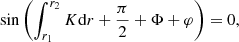 $$ \begin{aligned} \sin \left(\int _{r_1}^{r_2}K\mathrm{d} r+\frac{\pi }{2}+\Phi +\varphi \right) = 0, \end{aligned} $$