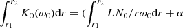 $ \int_{r_1}^{r_2}K_0(\omega_0){\rm d} r=(\int_{r_1}^{r_2}LN_0/r\omega_0 {\rm d} r+\alpha $