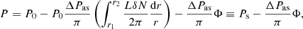 $$ \begin{aligned} P=P_0-P_0\frac{\Delta P_{\rm as}}{\pi }\left(\int _{r_1}^{r_2}\frac{L\delta N}{2\pi } \frac{\mathrm{d} r}{r}\right)-\frac{\Delta P_{\rm as}}{\pi }\Phi \equiv P_{\rm s}-\frac{\Delta P_{\rm as}}{\pi }\Phi , \end{aligned} $$