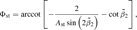 $$ \begin{aligned} \Phi _{\rm st}=\mathrm{arccot}\left[-\frac{2}{A_{\rm st}\sin \left(2\tilde{\beta }_2\right)}-\cot \tilde{\beta }_2\right], \end{aligned} $$