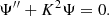 $$ \begin{aligned} {\Psi ^{\prime \prime }}+K^2\Psi =0. \end{aligned} $$