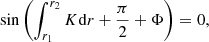 $$ \begin{aligned} \sin \left(\int _{r_1}^{r_2}K\mathrm{d} r+\frac{\pi }{2}+\Phi \right) = 0, \end{aligned} $$